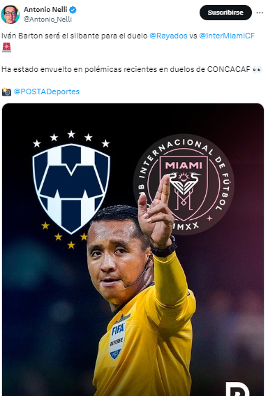 Antonio Nelli, comentarista deportivo: “Iván Barton será el silbante para el duelo entre Monterrey-Inter Miami. Ha estado envuelto en polémicas recientes en duelos de CONCACAF.