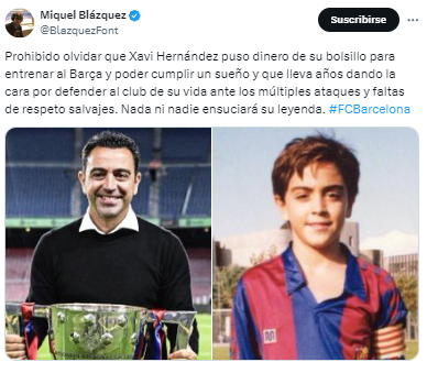Miquel Blázquez, periodista: “Prohibido olvidar que Xavi Hernández puso dinero de su bolsillo para entrenar al Barça y poder cumplir un sueño y que lleva años dando la cara por defender al club de su vida ante los múltiples ataques y faltas de respeto salvajes. Nada ni nadie ensuciará su leyenda”.