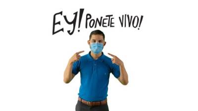 Ey! Ponete Vivo! es una campaña de comunicación cercana a la población con mensajes sencillos y coloquiales.