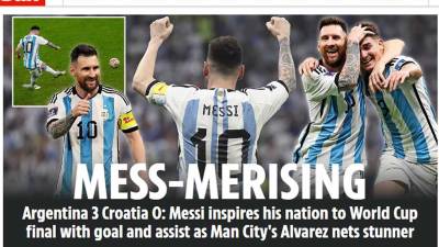 La prensa mundial se rinde ante Lionel Messi, Julián Álvarez también se lleva elogios, por la clasificación de Argentina a la final la Copa del Mundo de Qatar 2022 tras golear a Croacia en semis.