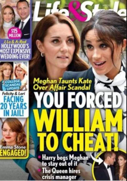 Se burla de Kate Middleton.<br/><br/>No falto mucho para que los tabloides involucraran la presunta rivalidad entre Meghan y su concuña, Kate Middleton, en el rumorado affair del príncipe William.<br/><br/>Un ejemplo es la portada de Life & Style con el titular: 'Meghan se burla de Kate por escándalo de infidelidad: Forzaste a William a hacer engañarme'.<br/><br/>