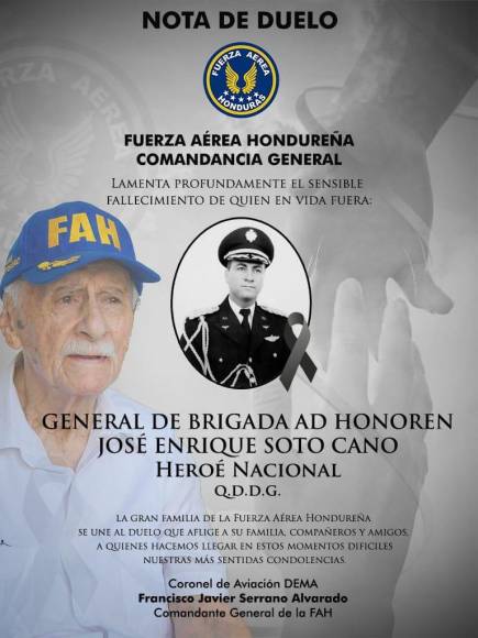 “La Fuerza Aérea Hondureña lamenta el sensible fallecimiento de quién en vida fuera el Héroe Nacional y excomandante general de la FAH, el General José Enrique Soto Cano Q.D.D.G.”