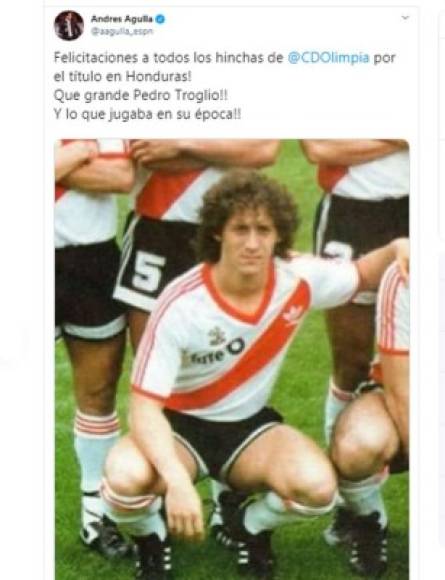 Periodista Andrés Agulla de ESPN - 'Felicitaciones a todos los hinchas de Olimpia por el título en Honduras! Que grande Pedro Troglio!! Y lo que jugaba en su época!!'.
