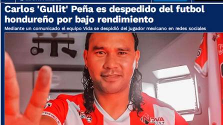 La prensa mexicana reacciona a la salida de Carlos ‘Gullit‘ Peña del Vida de La Ceiba y lanza críticas al futbolista mexicano por su gris paso por el fútbol hondureño.