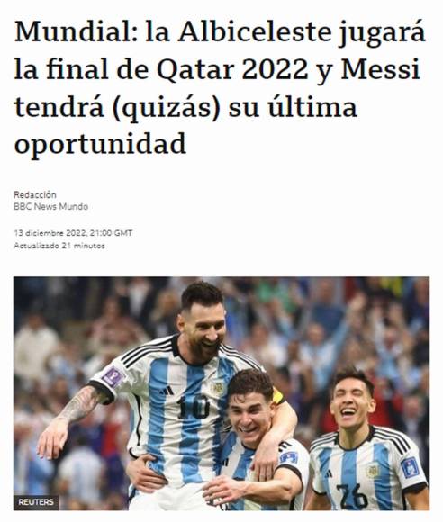 BBC - “La Albiceleste jugará la final de Qatar 2022 y Messi tendrá (quizás) su última oportunidad”.