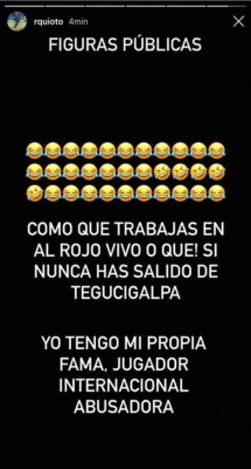 Quioto siguió atacando a Rubio y la tildó de “abusadora”: “¡Figuras públicas! Como que trabajaras en Al Rojo Vivo o qué. Si nunca has salido de Tegucigalpa. Yo tengo mi propia fama, jugador internacional, abusadora”.