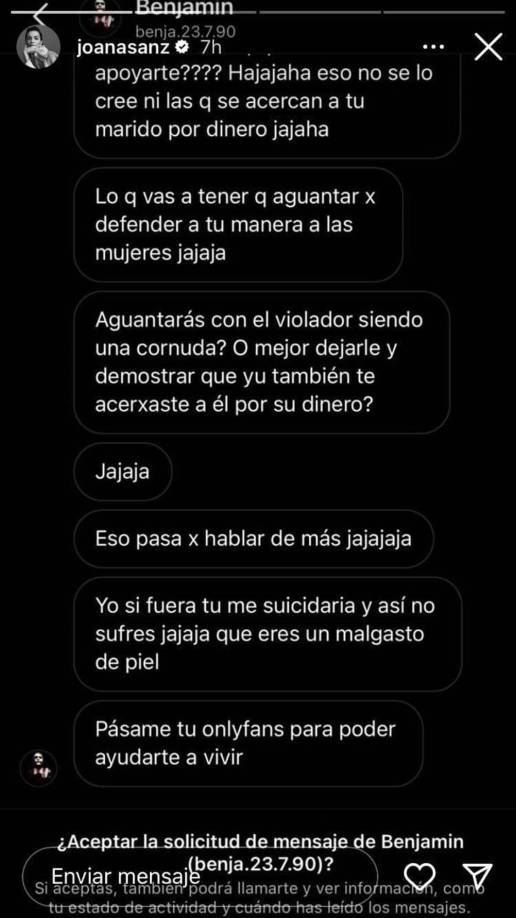 “¿Apoyarte? Eso no se lo creen ni las que se acercan a tu marido por dinero”, otro de los mensajes contra Sanz. “Lo que vas a tener que aguantar por defender a tu manera a las mujeres jajaja”.