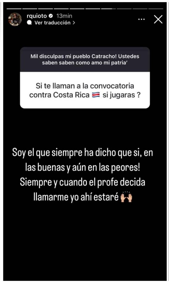 ¿Si te llaman a la convocatoria contra Costa Rica si jugarás?, fue otra de las preguntas, a lo que Quioto contestó: “Soy el que siempre ha dicho que si, en las buenas y aún en las peores. Siempre y cuando el profe decida llamarme yo ahí estaré”.