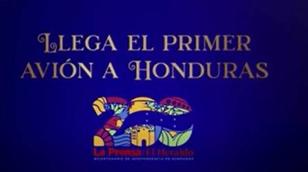 Bicentenario: Llega el primer avión a Honduras