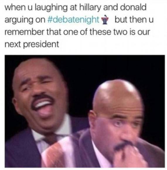 'Cuando te ries de Hillary y Donald discutiendo en el debate pero luego recuerdas que uno de estos dos será el próximo presidente de EUA'.