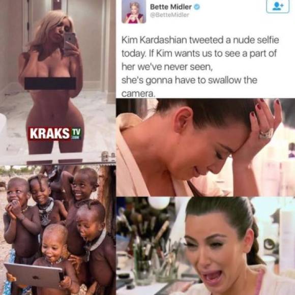 La actriz Bette Midler dijo en Twitter: 'Kim Kardashian tuiteó hoy un selfie desnuda. Si Kim quiere que veamos una parte de ella que nunca hayamos visto antes, tendrá que tragarse la cámara'.