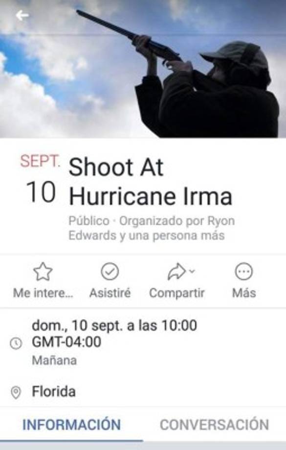 El plan más insólito presentado hasta el momento es el de 'matar a tiros' al huracán Irma. 'Mostremos a Irma que los primeros en disparar somos nosotros'. Esta es la consigna que dos usuarios de Facebook lanzaron para convocar a los residentes de Florida. Para ello crearon un evento titulado 'Disparen contra el huracán Irma' que cuenta ya con casi de 55.000 interesados.