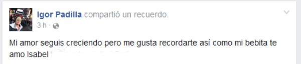 El último mensaje que dedicó Igor Padilla a su hija