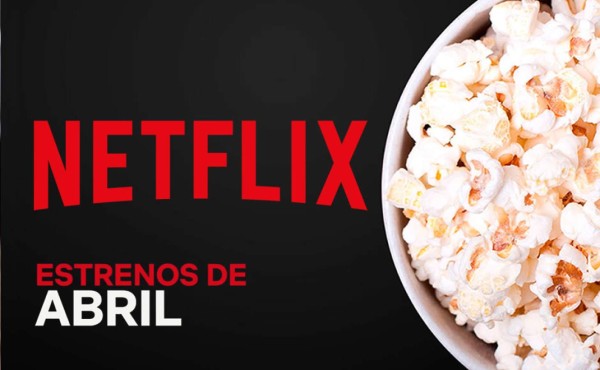 Estrenos de Netflix en abril