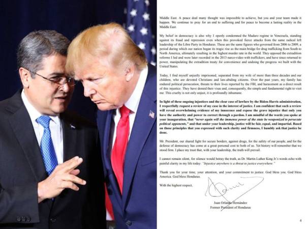 Semanas antes de ser liberado, el expresidente hondureño<a rel=nofollow noopener noreferrer href=https://x.com/JuanOrlandoH target=_blank> Juan Orlando Hernández</a> (2014-2022) escribió una carta que envió a Donald Trump, presidente de Estados Unidos, pidiéndole justicia y revisar su caso. Hernández, sentenciado a 45 años de cárcel por tres cargos de narcotráfico y armas preso en Pensilvania, llegó extraditado a Estados Unidos el 21 de abril de 2022.