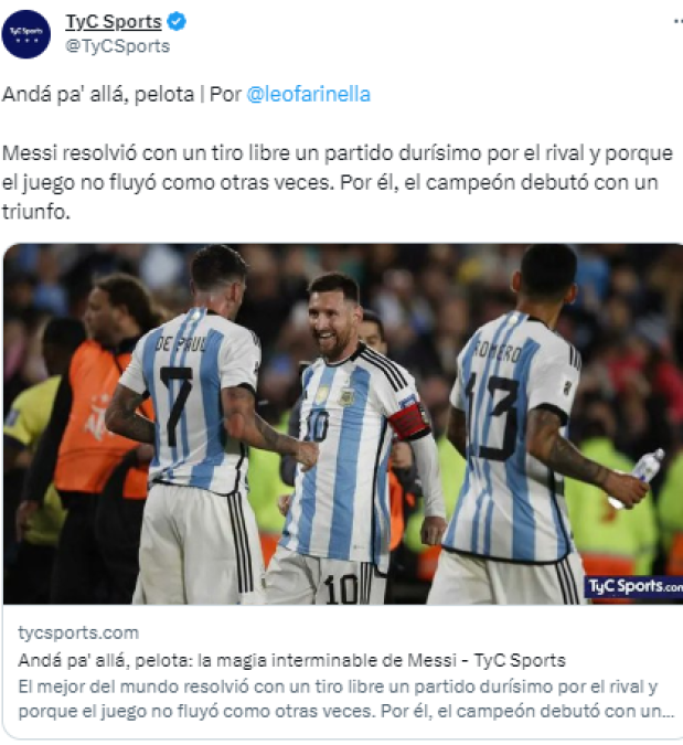 TyC Sports de Argentina: “Andá pa’ allá, pelota. “Messi resolvió con un tiro libre un partido durísimo por el rival y porque el juego no fluyó como otras veces. Por él, el campeón debutó con un triunfo”.