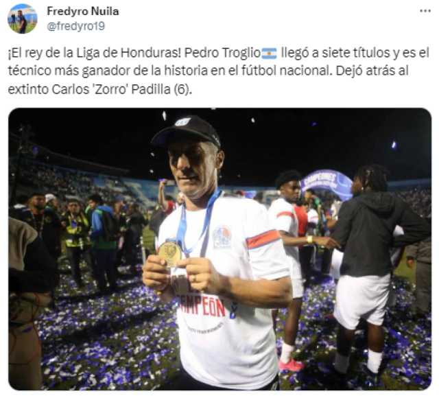 Para el periodista Fredy Nuila, el rey de la liga de Honduras es Pedro Troglio. El argentino es el DT con más títulos en toda la historia de la Liga Nacional con siete.