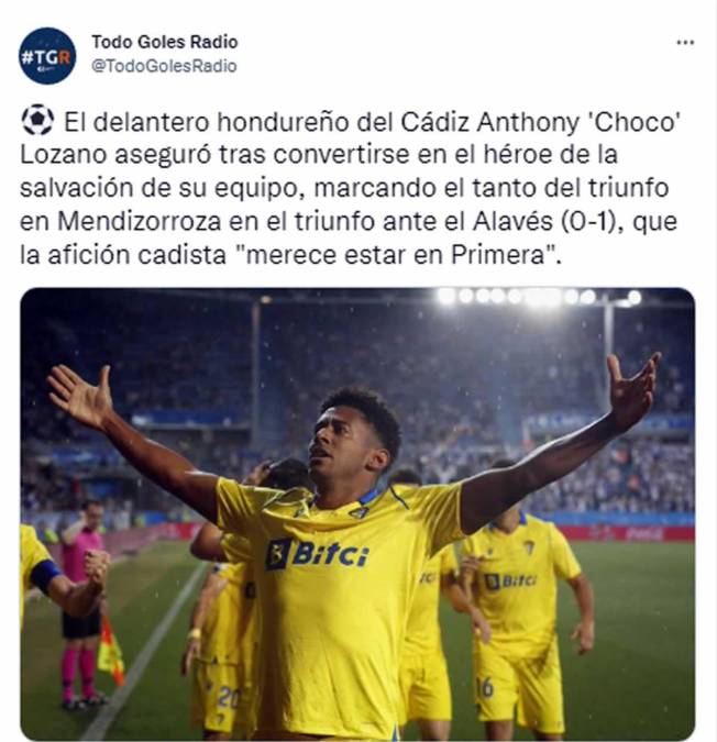 Todo Goles Radio de España - “El delantero hondureño del Cádiz, Anthony ‘Choco’ Lozano, aseguró tras convertirse en el héroe de la salvación de su equipo, marcando el tanto del triunfo en Mendizorroza en el triunfo ante el Alavés (0-1), que la afición cadista ‘merece estar en Primera’”.