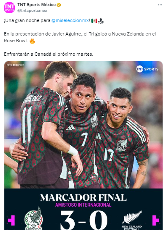 TNT Sports México: “¡Una gran noche para México! En la presentación de Javier Aguirre, el Tri goleó a Nueva Zelanda en el Rose Bow”.