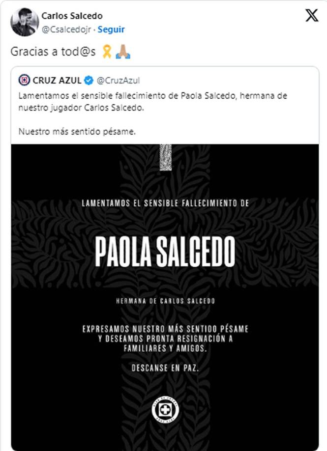 Carlos Salcedo se pronunció por primera vez en sus redes sociales tras conocerse la muerte de su hermana, Paola Salcedo. “Gracias a todos”, escribió sobre un posteo del Cruz Azul, acompañado por un emoji de bendición con un moño de pésame.