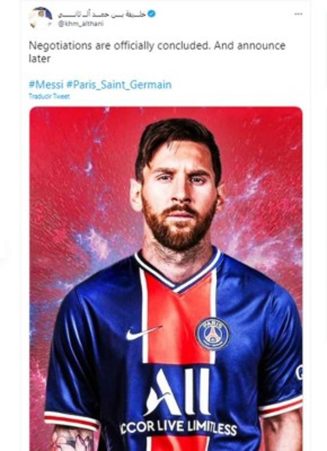 Khalifah Bin Hamad Al Thani, miembro de la familia Al Thani (el emir de Qatar, Tamim bin Hamad Al Thani, dueño del PSG) ha anunciado en su cuenta de Twitter que las negociaciones con el argentino están cerradas y que se hará oficial en cuestión de horas. “Las negociaciones han concluido oficialmente. Y anunciaremos más tarde”, escribió.