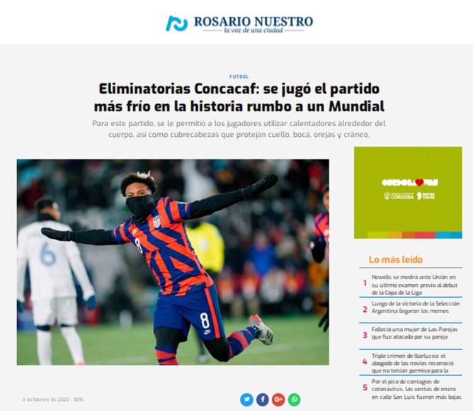 El sitio web argentino Rosario Nuestro tituló su nota: “Eliminatorias Concacaf: se jugó el partido más frío en la historia rumbo a un Mundial”. “El resultado, es casi una anécdota. El encuentro se disputó en una condición climática, casi fatal. La temperatura llegó a estar a 18 grados bajo cero”, añade.