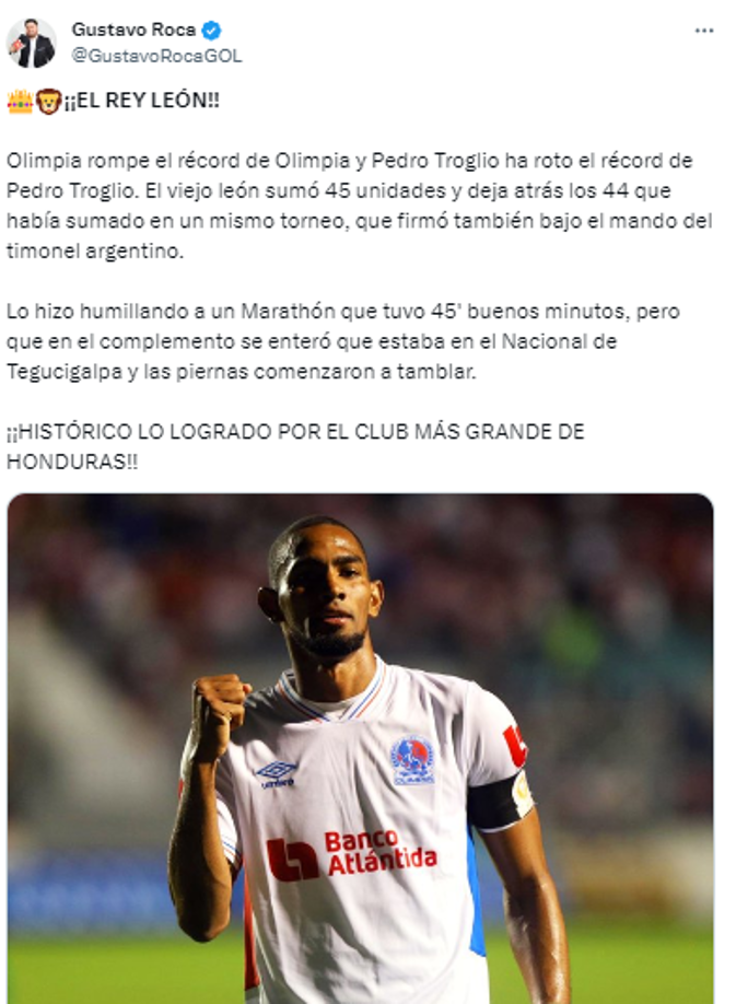 Gustavo Roca, periodista de Diario DIEZ: “Olimpia rompe el récord de Olimpia y Pedro Troglio ha roto el récord de Pedro Troglio. Lo hizo humillando a un Marathón que tuvo 45’ buenos minutos, pero que en el complemento se enteró que estaba en el Nacional de Tegucigalpa y las piernas comenzaron a temblar”.