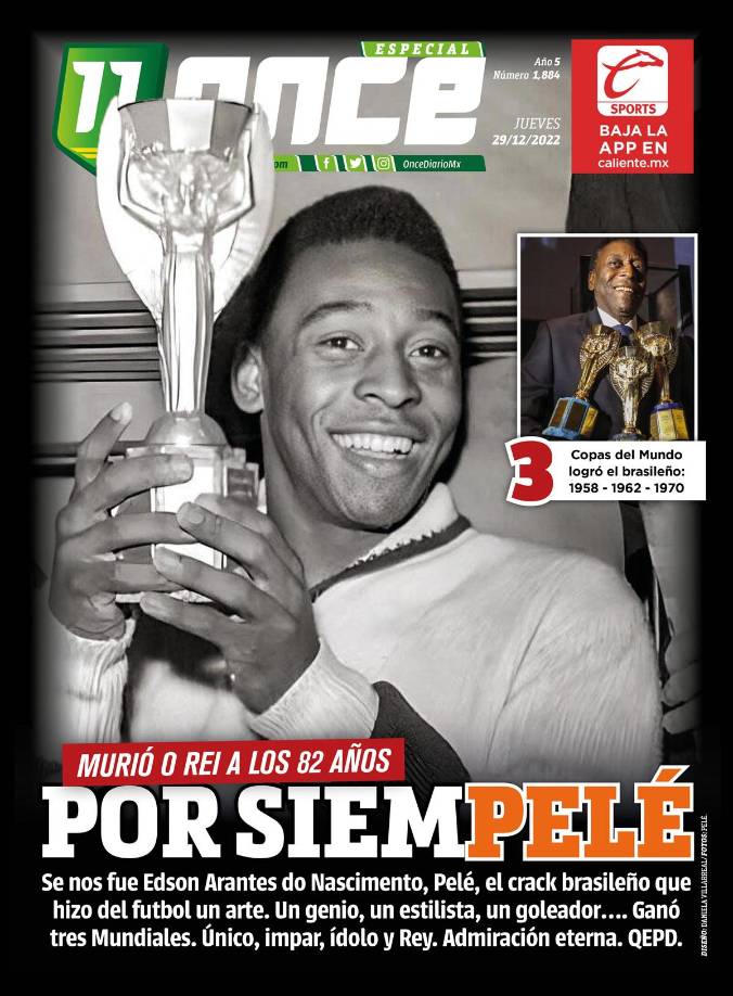 Portada de Once Diario (México) - “Por siemPelé”. “Se nos fue Edson Arantes do Nascimento, el crack brasleño que hizo del fútbol un arte. Un genio, un estilista, un goleador... Ganó tres Mundiales. Único, impar, ídolo y Rey. Admiración eterna”.