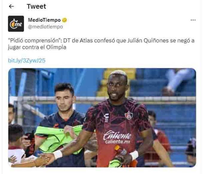 La suplencia de Quiñones acaparó las portadas en los medios mexicanos. El propio entrenador Benjamín Mora del cuadro mexicano señaló que el colombiano se negó a jugar ante Olimpia.
