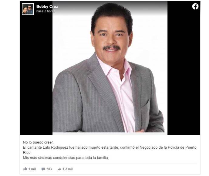 ‘No lo puedo creer. El cantante Lalo Rodríguez fue hallado muerto esta tarde, confirmó el Negociado de la Policía de Puerto Rico. Mis más sinceras condolencias para toda la familia”, escribió el reconocido cantante Bobby Cruz en sis redes sociales.