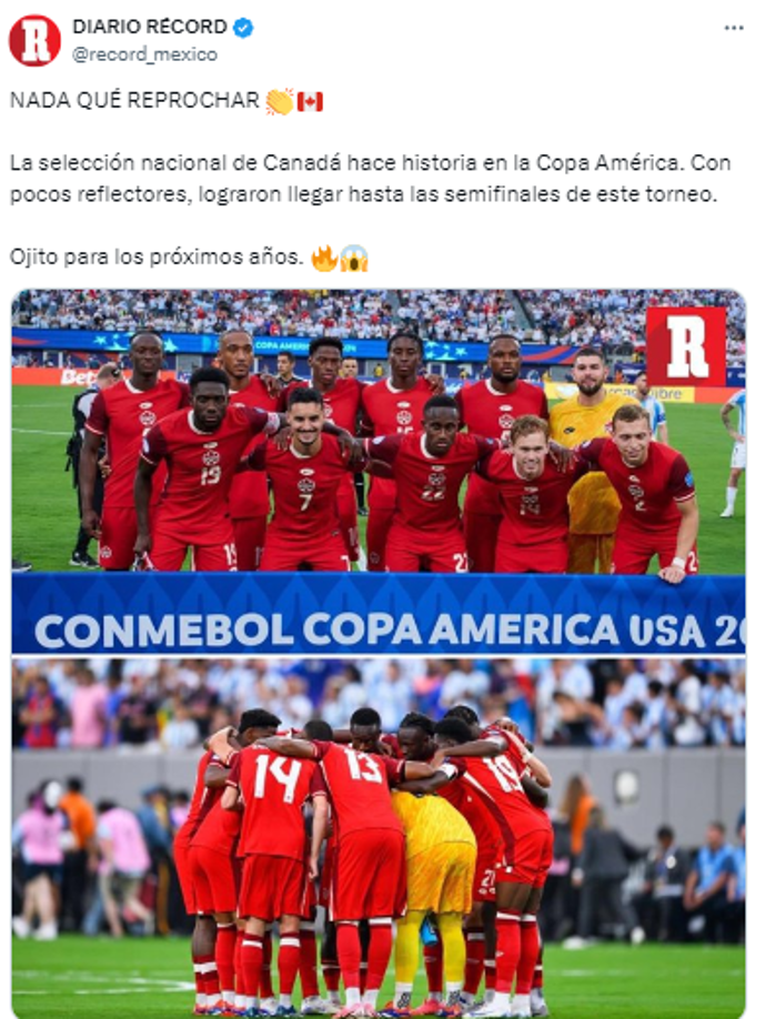 “Nada que reprochar. La selección nacional de Canadá hace historia en la Copa América. Con pocos reflectores, lograron llegar hasta las semifinales de este torneo”, Diario Récord de México.