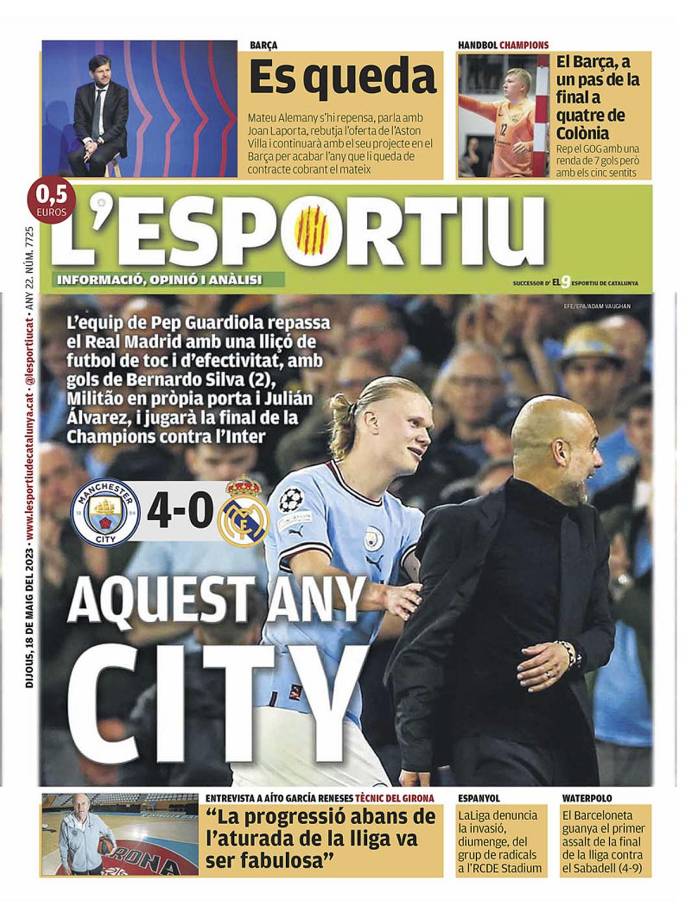 L’Esportiu - “Este año City”. “El equipo de Pep Guardiola repasa al Real Madrid con una lección de fútbol de toque y de efectividad, con goles de Bernardo Silva (2), Militao en propia puerta y Julián Álvarez, y jugará la final de la Champions ante el Inter”.