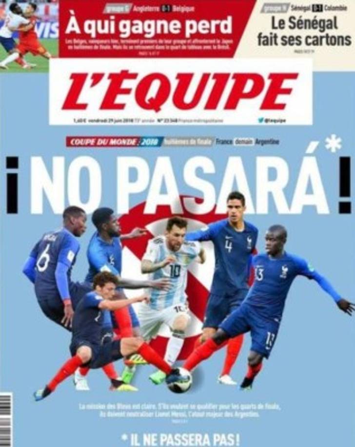 L'Equipe de Francia comenzó a calentar el duelo ante Argentina al lanzar esta portada en donde le advierten a Messi que no pasará del mediocampo de los galos. Los franceses que intentan bloquear la estampida de Messi son Benjamin Pavard, Raphael Varane, Samuel Umtiti, Paul Pogba y Ngolo Kante.