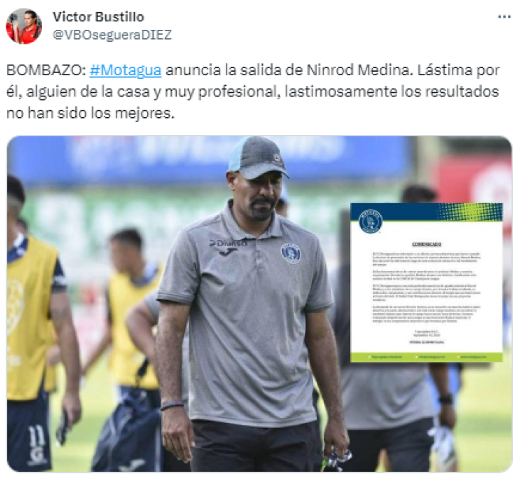 Victor Bustillo, periodista de Diario Diez: “ Motagua anuncia la salida de Ninrod Medina. Lástima por él, alguien de la casa y muy profesional, lastimosamente los resultados no han sido los mejores”.