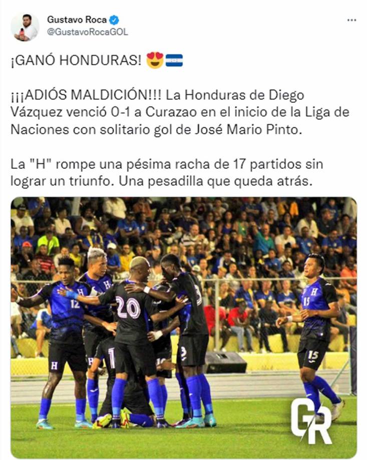 Gustavo Roca de Diario Diez - ¡”Ganó Honduras! ¡Adiós maldición! La Honduras de Diego Vázquez venció 0-1 a Curazao en el inicio de la Liga de Naciones con solitario gol de José Mario Pinto. La H rompe una pésima racha de 17 partidos sin lograr un triunfo. Una pesadilla que queda atrás”.