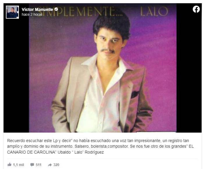 El cantante Víctor Manuelle también recordó a Rodríguez como uno de los mejores cantantes del género. ‘’Recuerdo escuchar este Lp y decir” no había escuchado una voz tan impresionante, un registro tan amplío y dominio de su instrumento. Salsero, bolerista, compositor. Se nos fue otro de los grandes” EL CANARIO DE CAROLINA” Ubaldo “ Lalo” Rodríguez”, escribió.