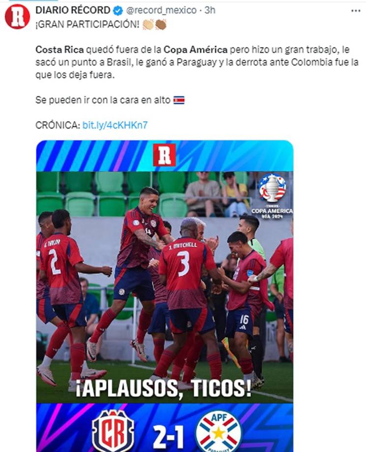 Diario Récord de México - “¡Gran participación! Costa Rica quedó fuera de la Copa América pero hizo un gran trabajo, le sacó un punto a Brasil, le ganó a Paraguay y la derrota ante Colombia fue la que los deja fuera. Se pueden ir con la cara en alto”.