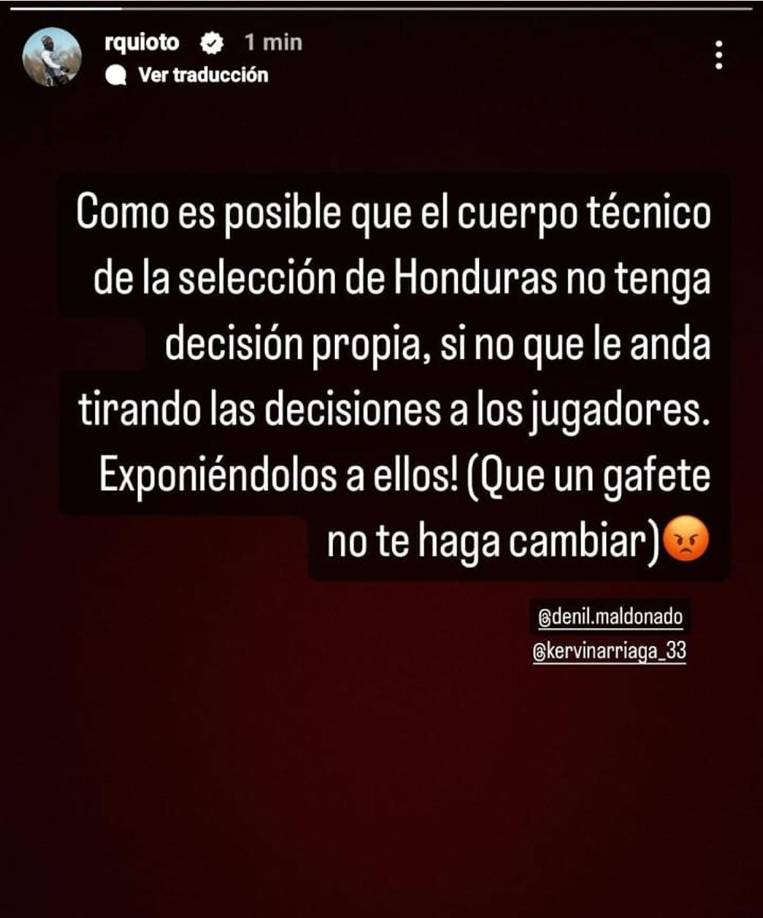 ”Cómo es posible que el cuerpo técnico de la Selección de Honduras no tenga decisión propia, sino que le anda tirando las decisiones a los jugadores. Exponiéndolos a ellos (Que un gafete no te haga cambiar)”, escribió el delantero del CF Montreal de la MLS de Estados Unidos.