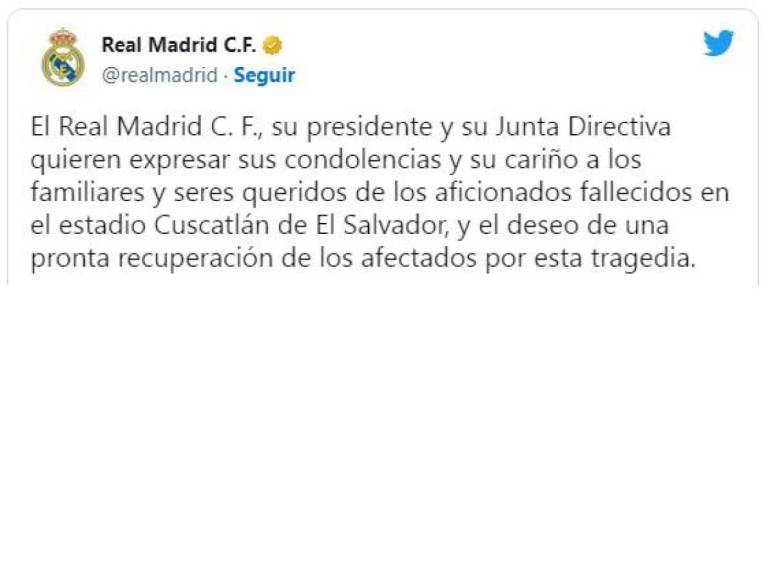 “El Real Madrid C. F., su presidente y su Junta Directiva quieren expresar sus condolencias y su cariño a los familiares y seres queridos de los aficionados fallecidos en el estadio Cuscatlán de El Salvador, y el deseo de una pronta rec”, comunicó la entidad blanca.