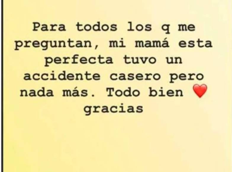 'Para todos los que me preguntan, mi mamá está perfecta. Tuvo un accidente casero, pero nada más. Todo bien, gracias', escribió en Instagram stories sin dar más detalles.