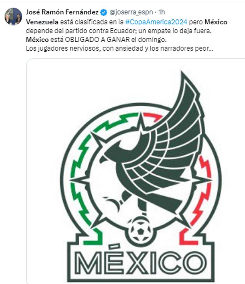 José Ramón Fernández, de ESPN - “Venezuela está clasificada en la Copa América 2024 pero México depende del partido contra Ecuador; un empate lo deja fuera. Está OBLIGADO A GANAR el domingo. Los jugadores nerviosos, con ansiedad y los narradores peor...”