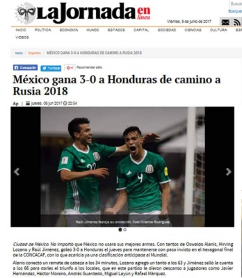 La Jornada destaca que 'no importó que México no usara sus mejores armas' para que goleara 3-0 a Honduras y 'para mantenerse con paso invicto en el hexagonal final de la Concacaf, con lo que acaricia ya una clasificación anticipada al Mundial'.