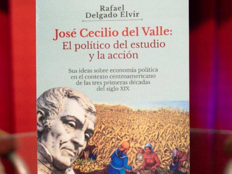 La portada del libro “José Cecilio Del Valle: El político del estudio y la acción”, escrito por Rafael Delgado Elvir.
