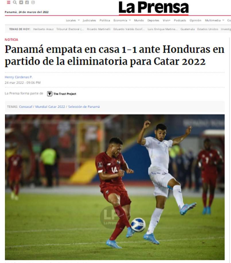 La Prensa Panamá - “Panamá empata en casa 1-1 ante Honduras en partido de la eliminatoria para Catar 2022”. “Este resultado complica las aspiraciones de Panamá de por lo menos alcanzar el puesto de repechaje y ahora para no depender de lo que haga Costa Rica, tiene que salir con un resultado positivo en su visita a la selección estadounidense en la ciudad de Orlando”, agrega en su nota.
