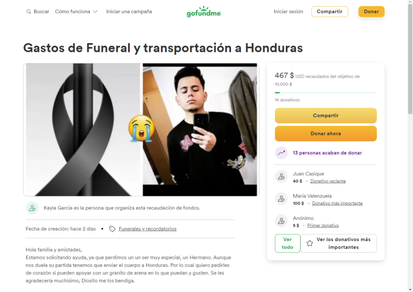 La campaña en Gofundme inició para repatriar al hondureño. El enlace es https://www.gofundme.com/f/gastos-de-funeral-y-transportacion-a-honduras?utm_campaign=p_cp+share-sheet&amp;utm_medium=social&amp;utm_source=facebook