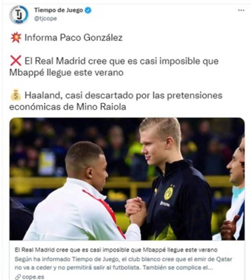 Según informa el periodisita español Paco González de la Cadena COPE, en el Real Madrid piensan que no podrán conseguir el fichaje ni de Kylian Mbappé, ni de Erling Haaland en este mercado de verano. La alta comisión de fichaje que pide el representante del noruego, Mino Raiola, es demasiado elevada. Por otra parte, creen que desde el PSG no van a ceder por el crack francés.