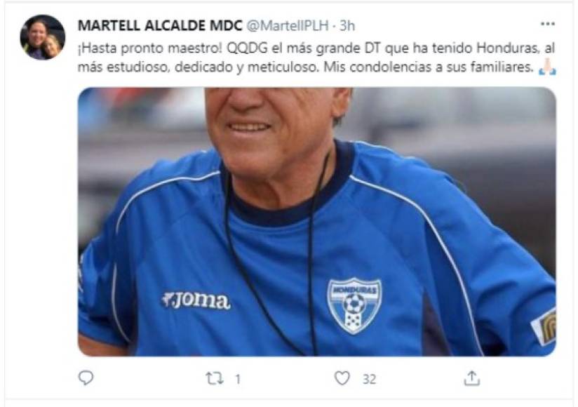 Eduardo Martell, aspirante a la alcaldía de Tegucigalpa, dijo: 'Hasta pronto maestro. QQDG el más grande DT que ha tenido Honduras, al más estudioso, dedicado y meticuloso. Mis condolencias a sus familiares'.