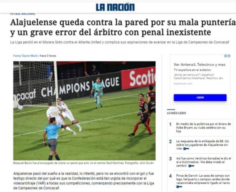 La Nación de Costa Rica - “Alajuelense queda contra la pared por su mala puntería y un grave error del árbitro con penal inexistente“. Agrega que el equipo tico “pasó del sueño a la realidad, lo intentó, pero no se encontró con el gol y fue testigo directo del por qué es que la Confederación está tan urgida de incorporar el videoarbitraje (VAR) a todas sus competiciones, comenzando precisamente con la Liga de Campeones de Concacaf“.