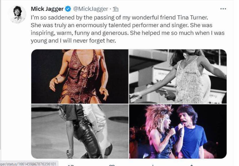“Estoy muy triste por el fallecimiento de mi maravillosa amiga Tina Turner. Era una intérprete y cantante de enorme talento. Era inspiradora, cálida, divertida y generosa”, expresó Jagger en sus redes sociales.