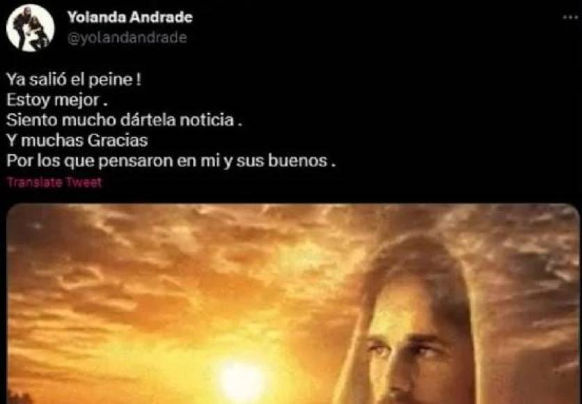 ¡Ya salió el peine! Estoy mejor. Siento mucho darte la noticia. Y muchas gracias por los que pensaron en mi y sus buenos (deseos)”, escribió Yolanda Andrade, agregando una imagen en la que aparece Jesucristo.